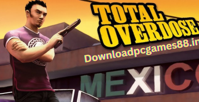 Total Overdose Highly Compressed Version For PC